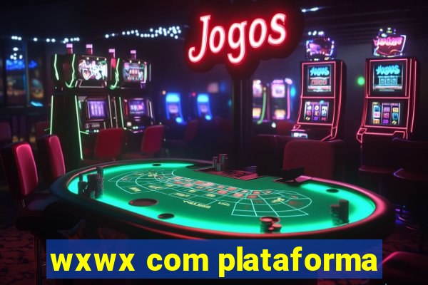 wxwx com plataforma